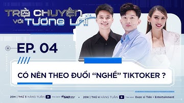Liệu nghề "TIKTOKER" có thật sự lâu bền?| Tập 4| Dược sĩ Tiến, Võ Hoàng Yến|Trò chuyện với tương lai