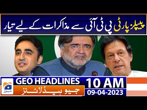 Geo Headlines Today 10 AM | PPP is ready for talks with PTI | 9th April 2023
