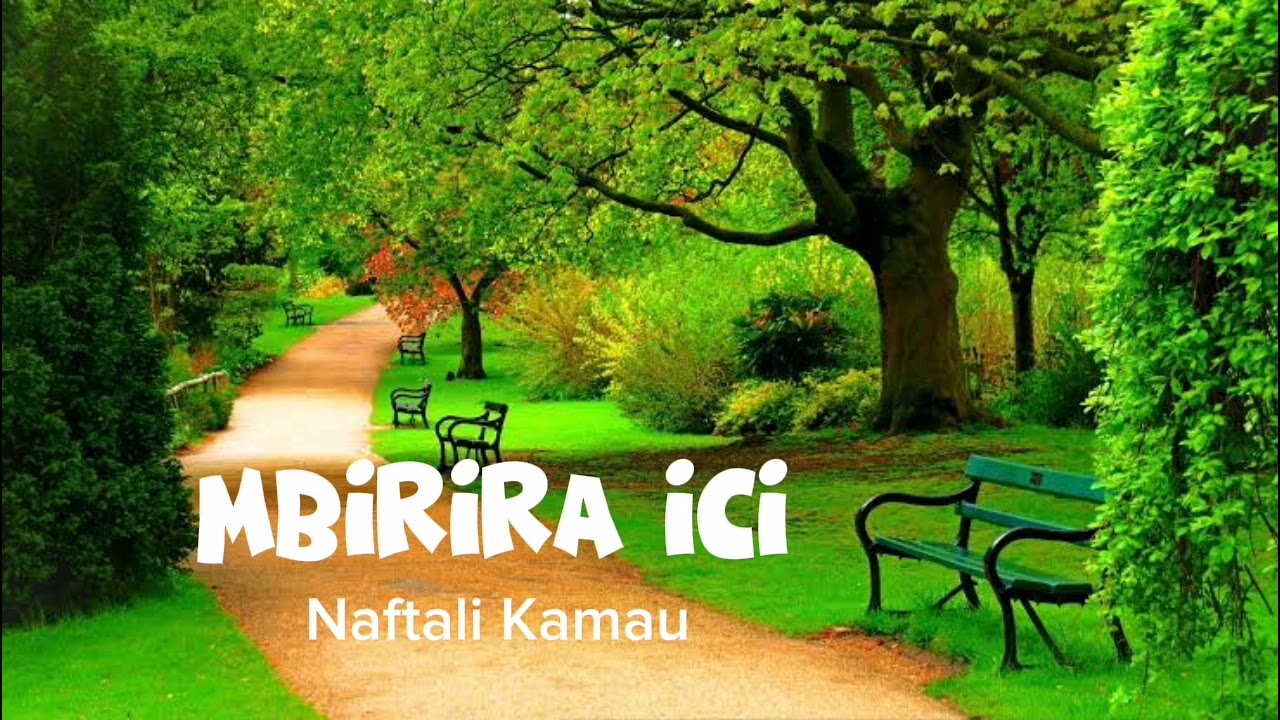 Mbirira Ici - NAFTALI KAMAU
