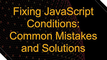 Fixing JavaScript Conditions: Common Mistakes and Solutions