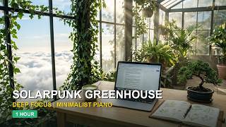 Cloudline Solarpunk Greenhouse & Warm Piano | Peaceful Morning Focus Music for Study & Work (1 Hour)