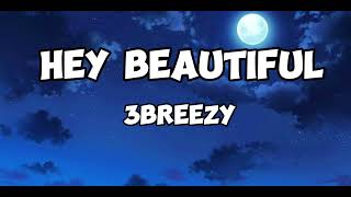 3breezy- Hey beautiful (Lyrics)