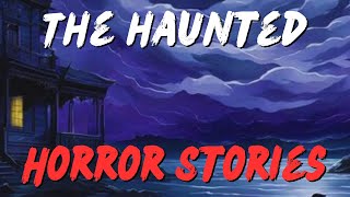 3 Scary Haunted Horror Stories