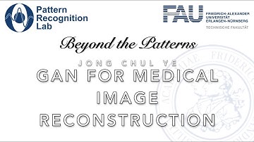 Beyond the Patterns - Episode 7 - Jong Chul Ye - GAN for Medical image Reconstruction