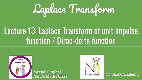 Lecture 13: Laplace Transform of unit impulse function / Dirac-delta function