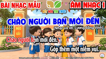 🎵 Chào Người Bạn Mới Đến - Nhạc Mẫu | Âm Nhạc Lớp 1 | Chủ Đề Vòng Tay Bè Bạn | Kết Nối Tri Thức