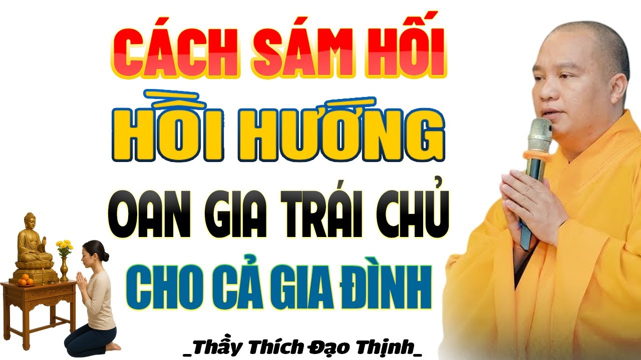 Cách Sám Hối HỒI HƯỚNG OAN GIA TRÁI CHỦ Giải Trừ Sạch Nghiệp Cho Cả Gia Đình | TT. Thích Đạo Thịnh