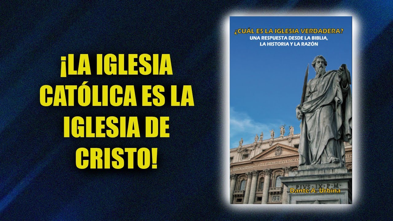 ¡La Iglesia Católica es la Iglesia de Cristo! Presentación del libro ¿CUÁL ES LA IGLESIA VERDADERA?