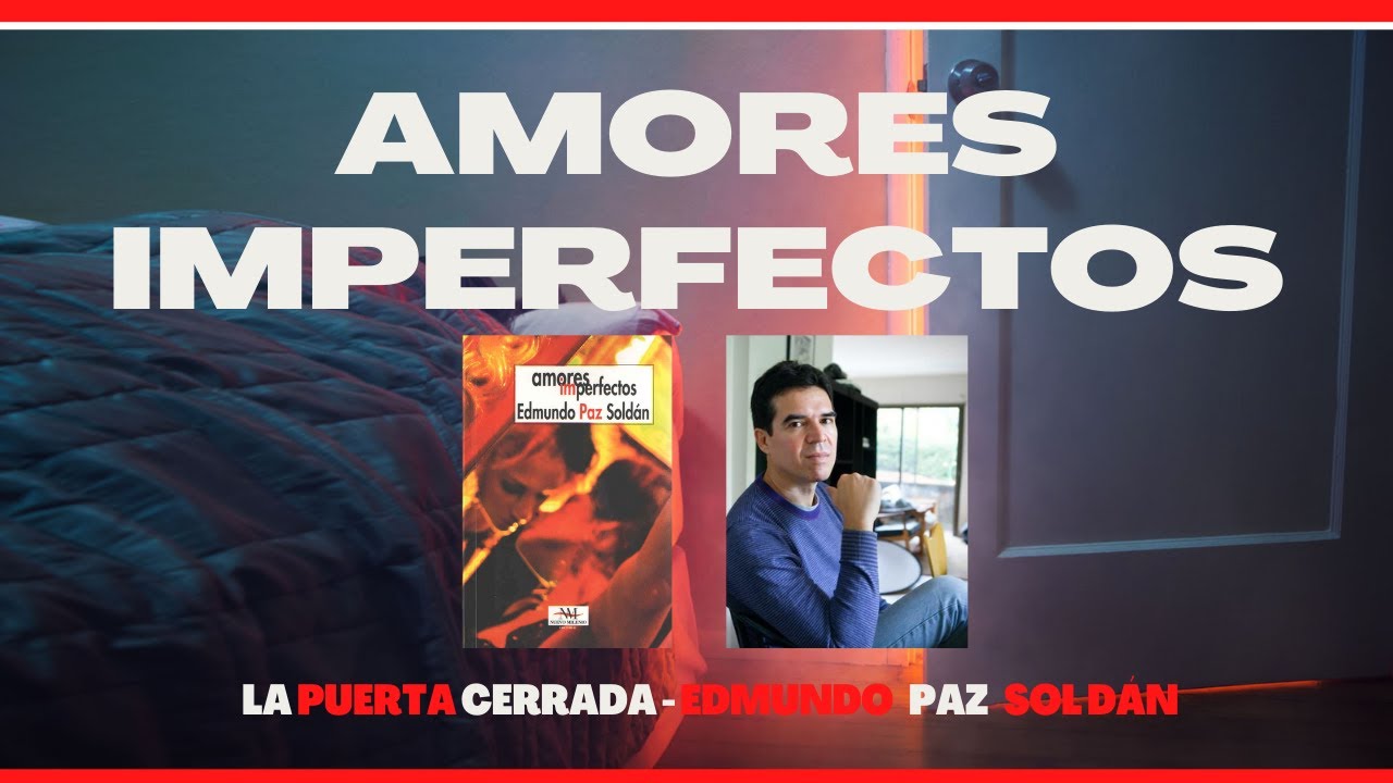 La puerta cerrada - Amores Imperfectos - Edmundo Paz Soldán - YouTube
