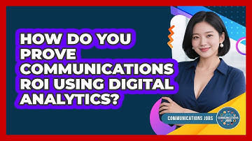 How Do You Prove Communications ROI Using Digital Analytics? - Communications Jobs