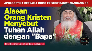 EPISKOP DR. DANIEL BYANTORO : Mengapa Orang Kristen Menyebut Tuhan Allah dengan "Bapa" ?