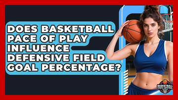 Does Basketball Pace Of Play Influence Defensive Field Goal Percentage? - Basketball Stats Central