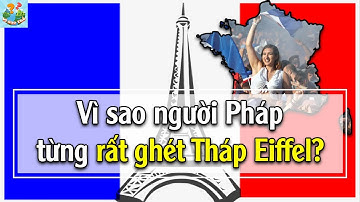 Vì sao tháp Eiffel từng bị người dân Pháp GHÉT BỎ khủng khiếp? - Khám phá thế giới #11