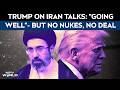 US Iran War | Talks With Iran Going Well, Says Trump, Flags Firm "No Nukes" Condition
