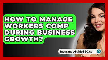 How To Manage Workers Comp During Business Growth? - InsuranceGuide360.com