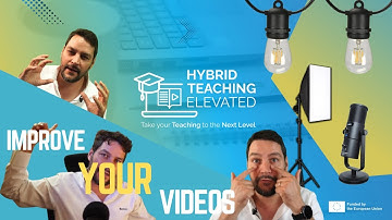 Improve the quality for your videos easily — 6th Module of Hybrid Teaching Elevated
