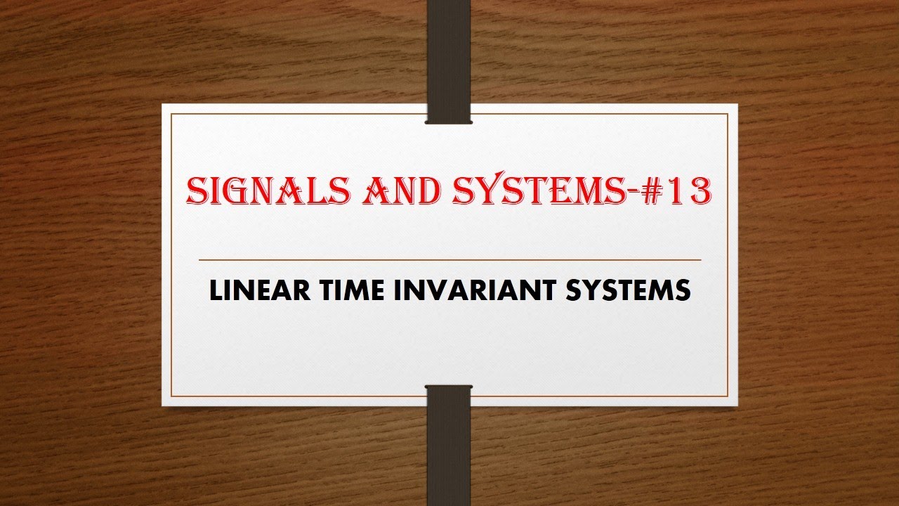 SIGNALS AND SYSTEMS-#13-LINEAR TIME INVARIANT SYSTEMS - YouTube