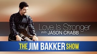 "Love is Stronger" Jason Crabb chords