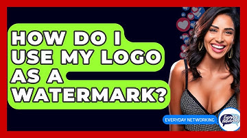 How Do I Use My Logo As A Watermark? - Everyday-Networking