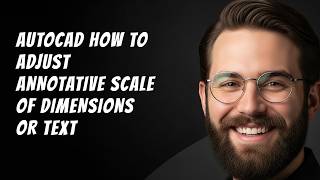 AutoCAD How to Adjust Annotative Scale of Dimensions or Text