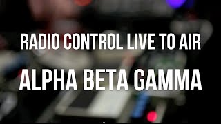 Alpha Beta Gamma | Live To Air - Radio Control