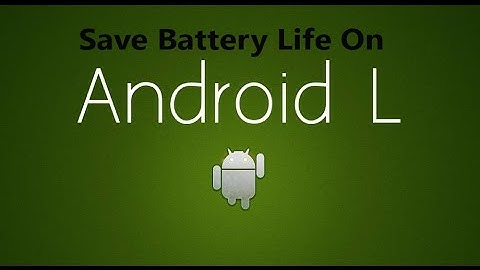 How To Save Battery Life On Android Lollipop