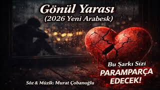 Gönül Yarası - 2026 Yeni Arabesk Bu Şarkı Sizi Paramparça Edecek