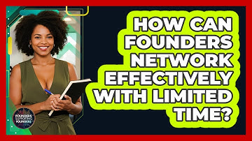 How Can Founders Network Effectively With Limited Time? - Founders Supporting Founders