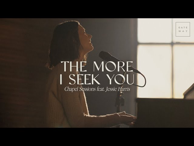 The More I Seek You (Chapel Sessions) | ft. Jessie Harris | Gateway Worship class=