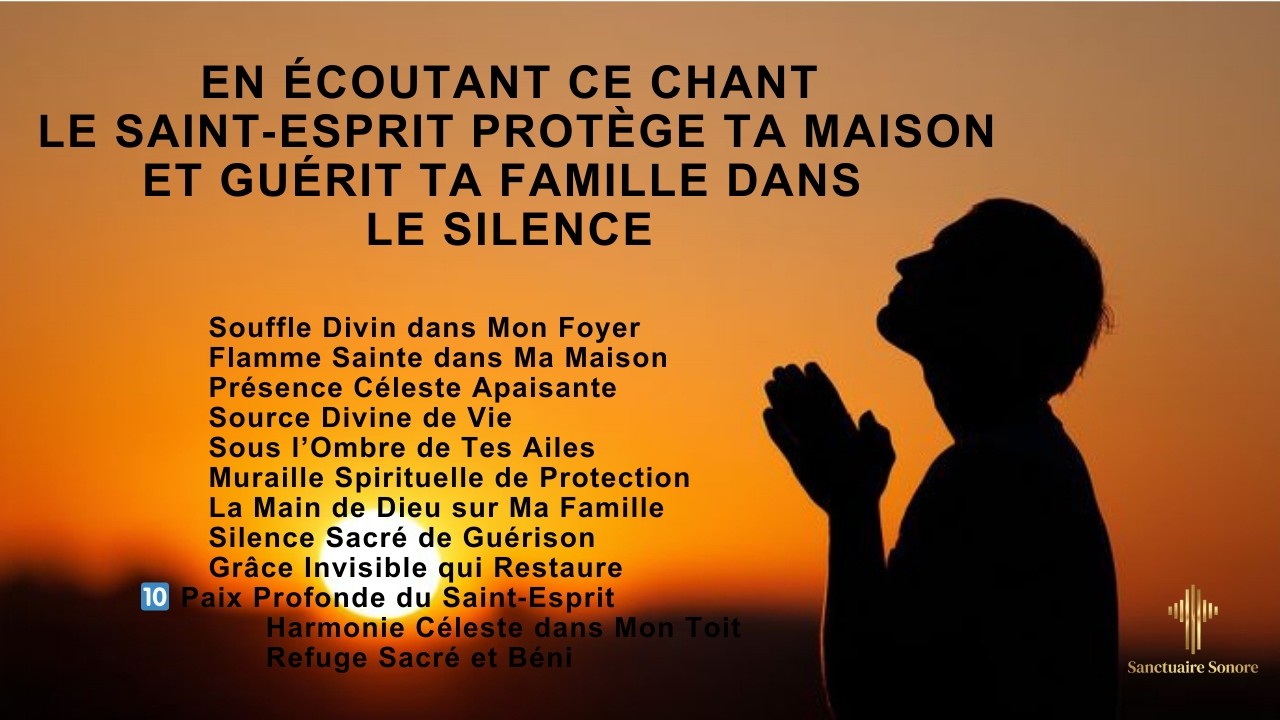 EN ÉCOUTANT CE CHANT, LE SAINT‑ESPRIT PROTÈGE TA MAISON ET GUÉRIT TA FAMILLE DANS LE SILENCE