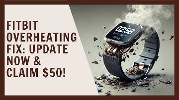Fitbit overheating fix - Update now and claim $50!