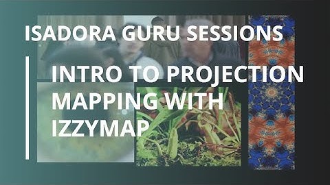 Isadora Guru Session #14: Intro to Projection Mapping with IzzyMap