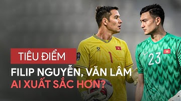 Đặng Văn Lâm và Nguyễn Filip, ai xứng đáng bắt chính ở tuyển Việt Nam? | Tiêu Điểm