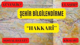 ŞEHİR BİLGİLENDİRME| HAKKARİ| Kiralar? Sosyal hayat? Güvenlik? Ulaşım?