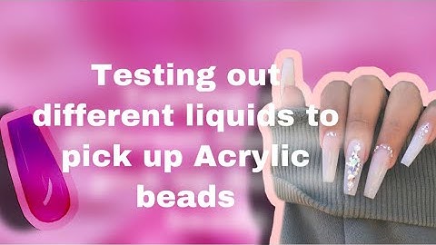 Using different liquids to pick up acrylic beads