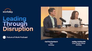 Workday CEO and Chief People Officer on Leading Through Disruption - Future of Work Podcast