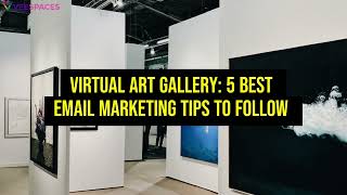 Virtual Art Gallery: 5 Best Email Marketing Tips to Follow