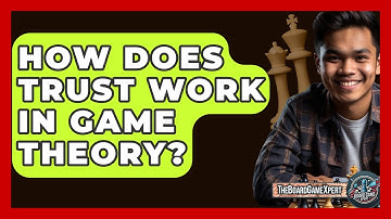 How Does Trust Work In Game Theory? - The Board Game Xpert