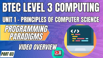 BTEC Level 3 Computing U1 Principles of Computer Science P03 "PROGRAMMING PARADIGMS" Video Overview
