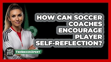How Can Soccer Coaches Encourage Player Self-reflection? - The Soccer Xpert