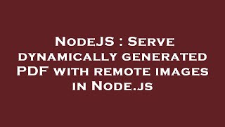 NodeJS : Serve dynamically generated PDF with remote images in Node.js
