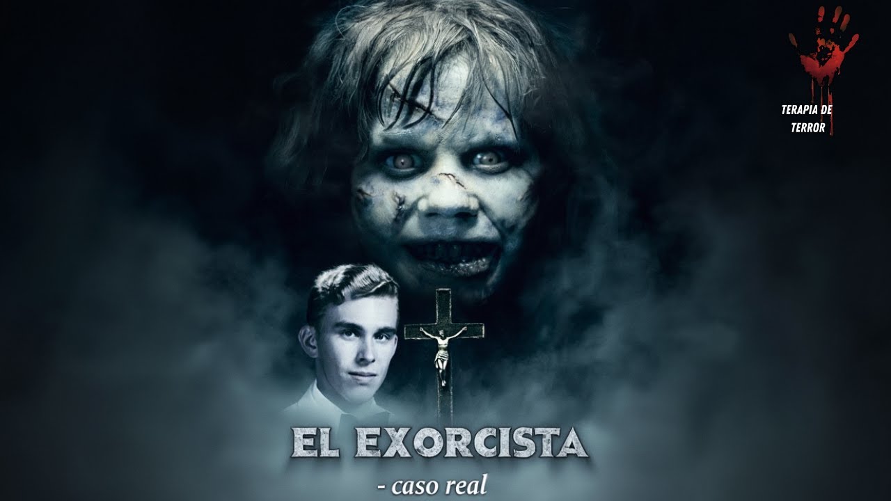 EL EXORCISTA: LA VERDADERA HISTORIA REAL Y ESCALOFRIANTE - YouTube