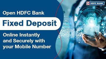 Open HDFC Bank Fixed Deposit Online Instantly and Securely with your Mobile Number