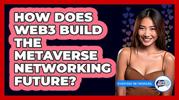 How Does Web3 Build The Metaverse Networking Future? - Everyday-Networking