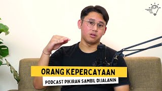 ORANG KEPERCAYAAN - Podcast Pikiran Sambil Dijalanin EP2