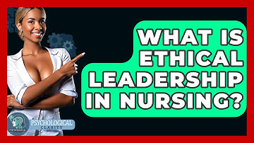 What Is Ethical Leadership In Nursing? - Philosophy Beyond
