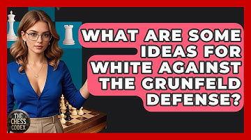 What Are Some Ideas For White Against The Grunfeld Defense? - The Chess Codex