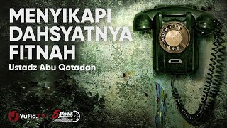 Dahsyatnya Fitnah: Bagaimana Sikap Menghadapi Fitnah yang Benar ? - Ustadz Abu Qotadah