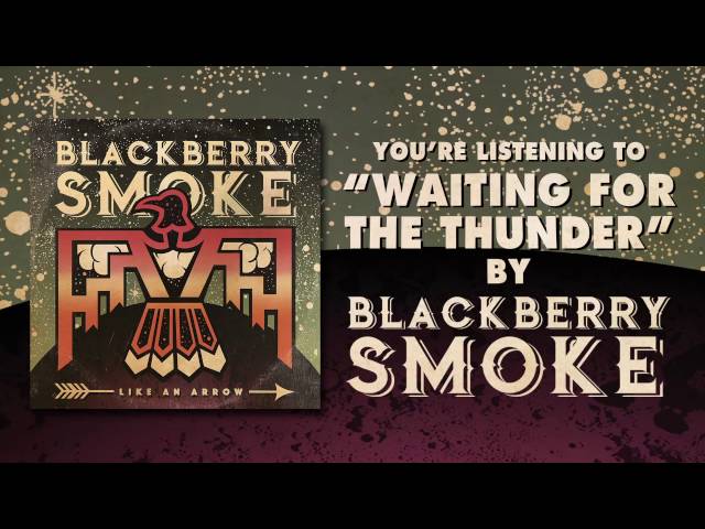 Blackberry Smoke - Waiting for the Thunder