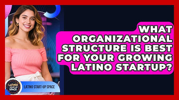What Organizational Structure Is Best For Your Growing Latino Startup? - Latino Start Up Space